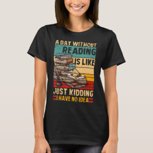 A Day Without Reading Book Lover Book Nerd Librari T-Shirt