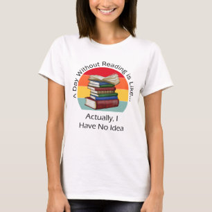 A Day Without Reading Book Lover Book Nerd Librari T-Shirt