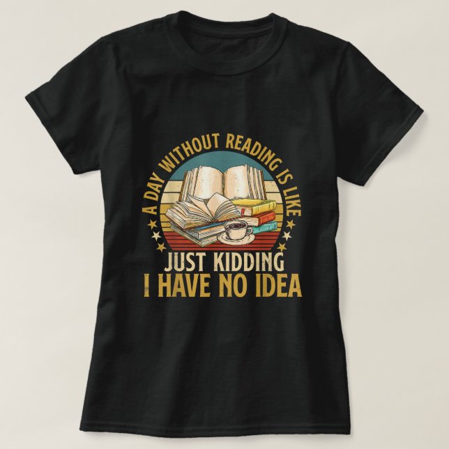 A Day Without Reading Funny Book Lover Book Nerd L T-Shirt (Design Front)