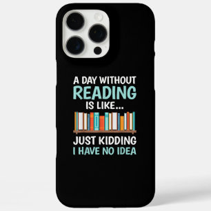 A Day Without Reading is Like Book Lover Bookworm iPhone 16 Pro Max Case