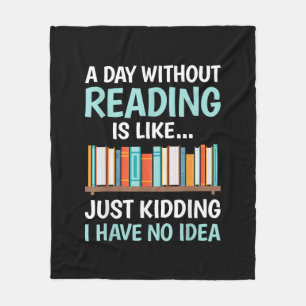 A Day Without Reading is Like Book Lover Bookworm Fleece Blanket