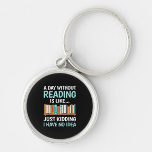 A Day Without Reading is Like Book Lover Bookworm Key Ring
