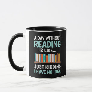 A Day Without Reading is Like Book Lover Bookworm Mug
