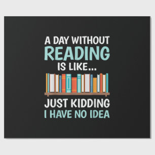 A Day Without Reading is Like Book Lover Bookworm Wrapping Paper