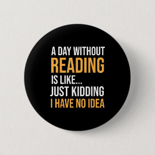 A day without reading is like book lovers library 6 cm round badge