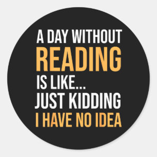 A Day Without Reading is Like Book Lovers Library Classic Round Sticker