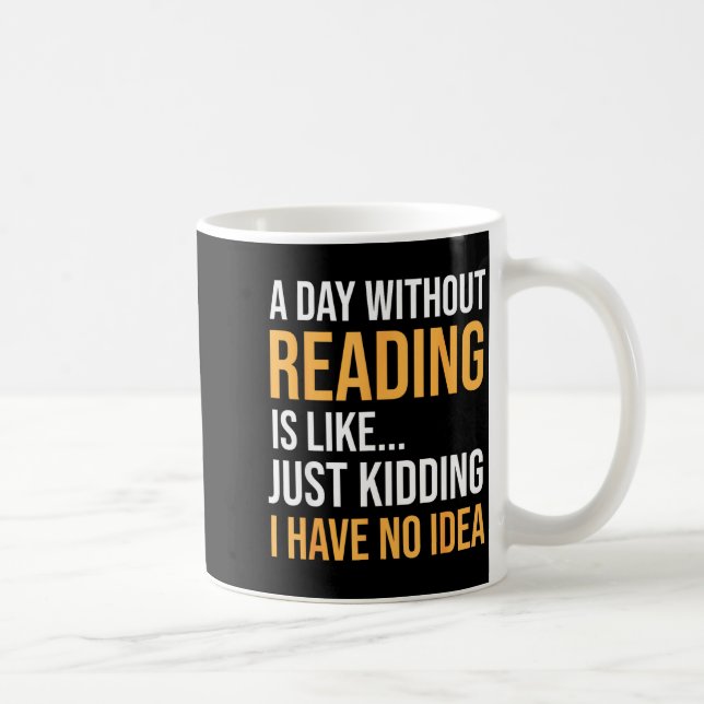 A Day Without Reading is Like Book Lovers Library Coffee Mug (Right)