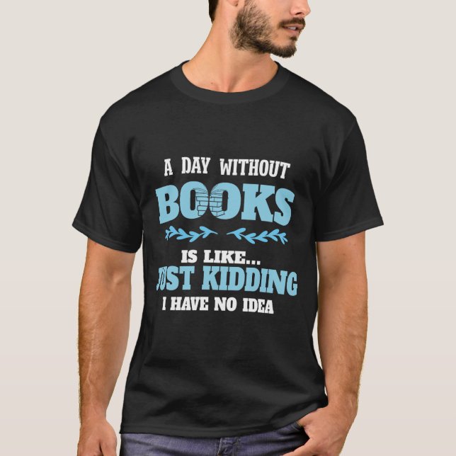 A Day Without Reading Is Like Book Read T-Shirt (Front)