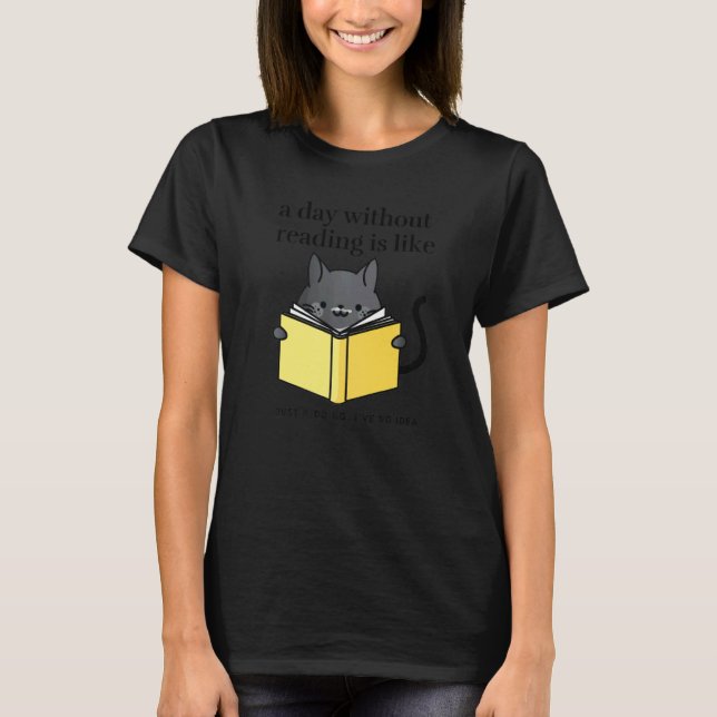 A day without reading is like   bookworm Cat Cozy T-Shirt (Front)