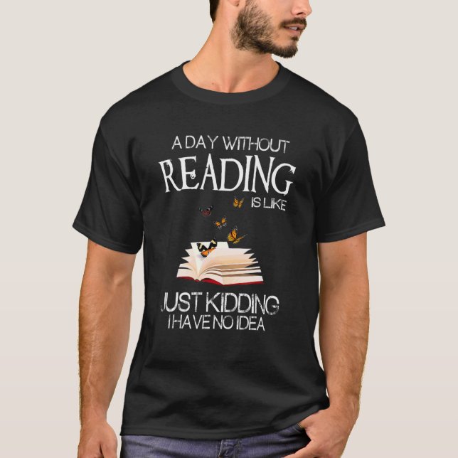 A Day Without Reading Is Like   Bookworm T-Shirt (Front)