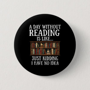 A day without reading is like funny book lover 6 cm round badge