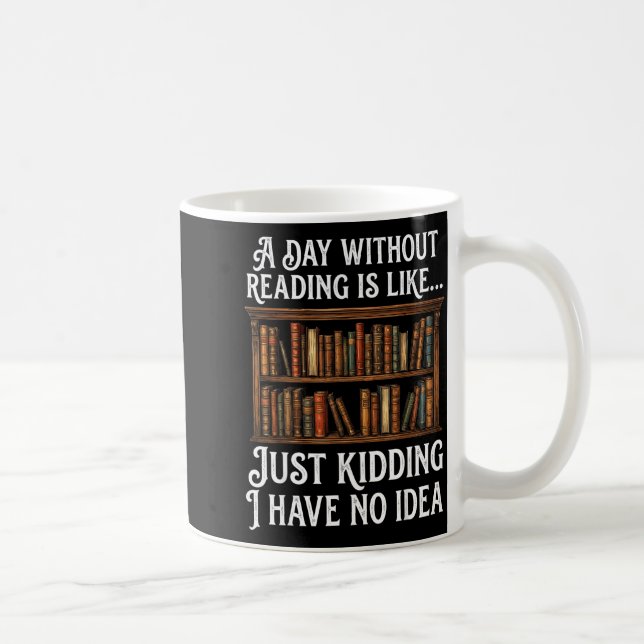 A day without reading is like funny book lover coffee mug (Right)