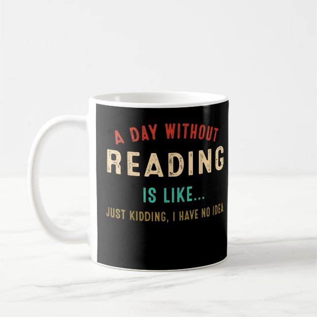 A Day Without Reading Is Like, Funny Book Lover Li Coffee Mug (Left)