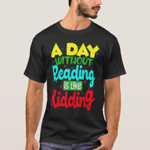 A Day Without Reading Is Like Kidding National Boo T-Shirt