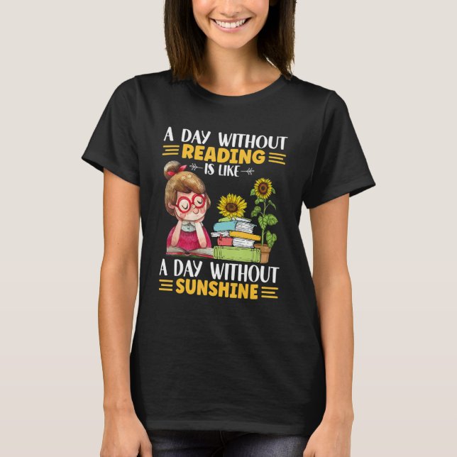 A day without Reading like with ou sunshine sunflo T-Shirt (Front)