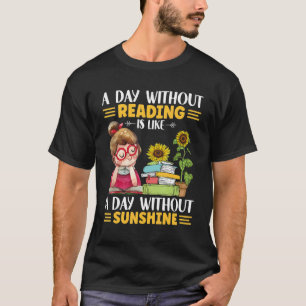 A day without Reading like with ou sunshine sunflo T-Shirt