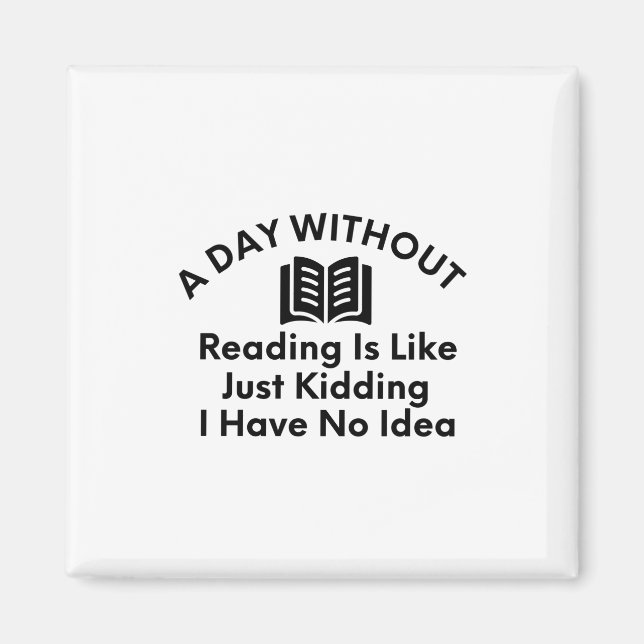 A Day Without Reading-Reading-Book Lover-Funny Magnet (Front)