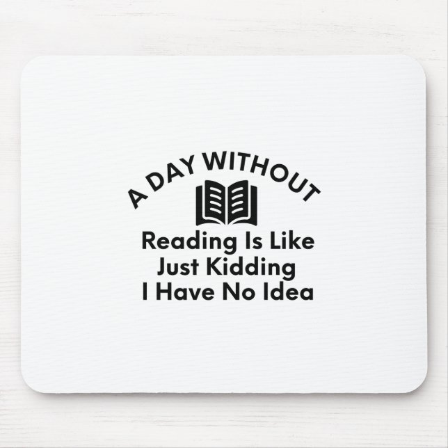 A Day Without Reading-Reading-Book Lover-Funny Mouse Pad (Front)