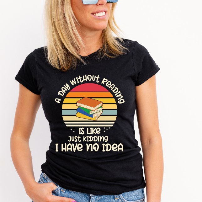 A Day Without Reading Tshirt (Creator Uploaded)
