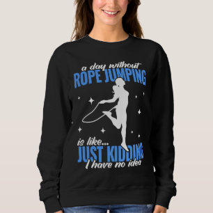 a day without Rope Jumping for workout women Jumpi Sweatshirt