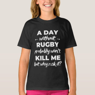 A day without rugby probably won't kill me T-Shirt