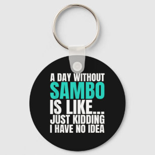 A Day Without Sambo is Like Kidding I Have Idea Key Ring