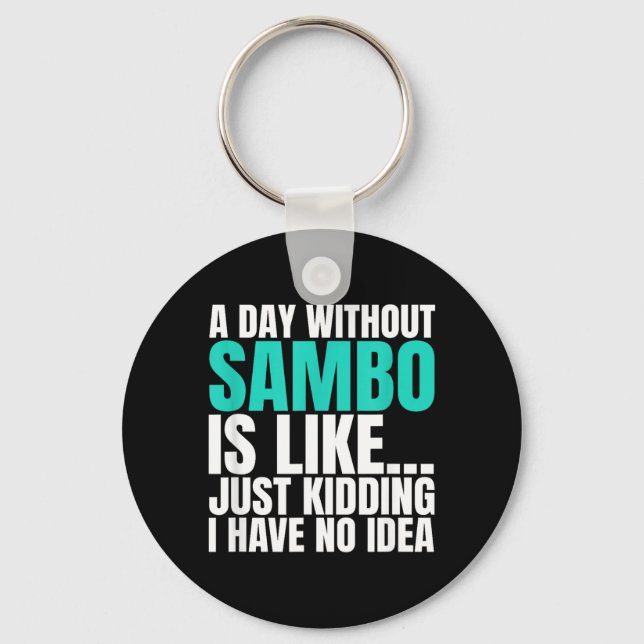A Day Without Sambo is Like Kidding I Have Idea Key Ring (Front)
