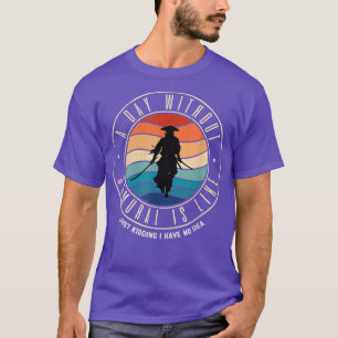 A Day Without Samurai Is Like T-Shirt