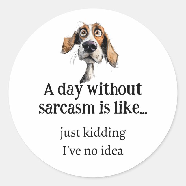 A day without Sarcasm... I've no Idea Fun Quote Classic Round Sticker (Front)