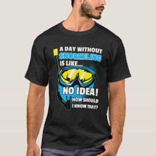 A Day Without Snorkelling Saying Diver Snorkel T-Shirt
