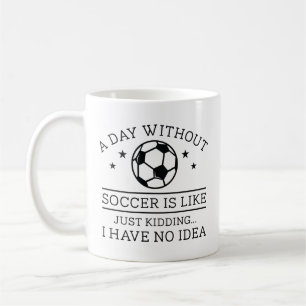 A Day Without Soccer Coffee Mug