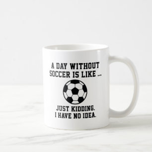 A Day Without Soccer Coffee Mug