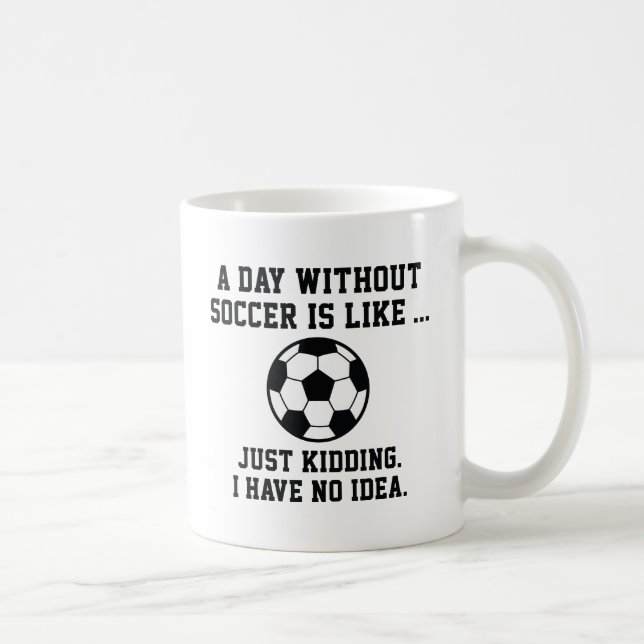 A Day Without Soccer Coffee Mug (Right)