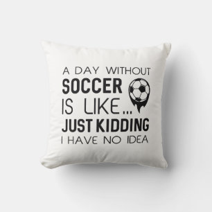 A Day Without Soccer Cushion