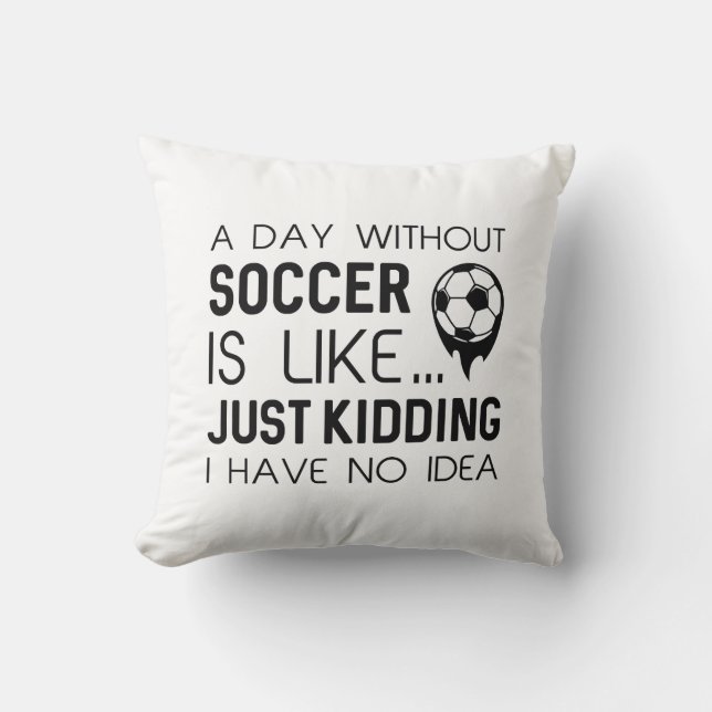 A Day Without Soccer Cushion (Front)