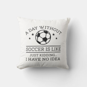 A Day Without Soccer Cushion