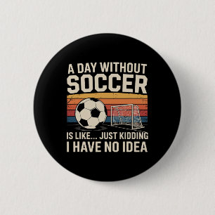 A Day Without Soccer Funny Retro Sport Vintage Des 6 Cm Round Badge