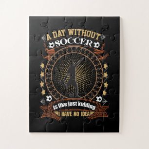 A Day Without Soccer Is Like Kidding I Have No Ide Jigsaw Puzzle