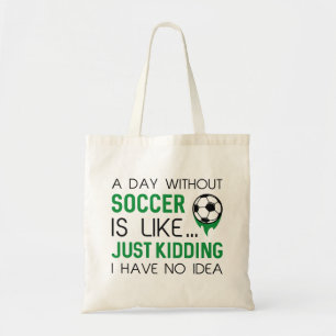 A Day Without Soccer Tote Bag