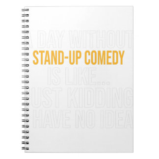A DAY WITHOUT STAND-UP COMEDY IS LIKE.. FUNNY  NOTEBOOK