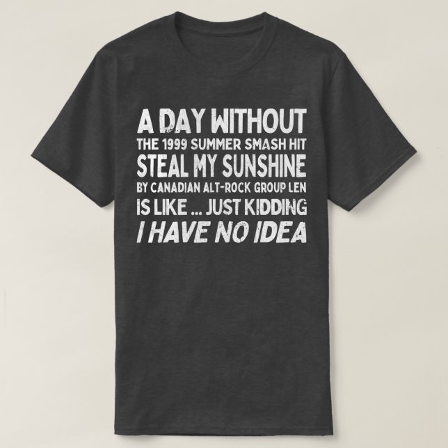 A Day Without Steal My Sunshine by Len T-Shirt (Design Front)
