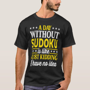 A Day Without Sudoku  Sudoku T-Shirt