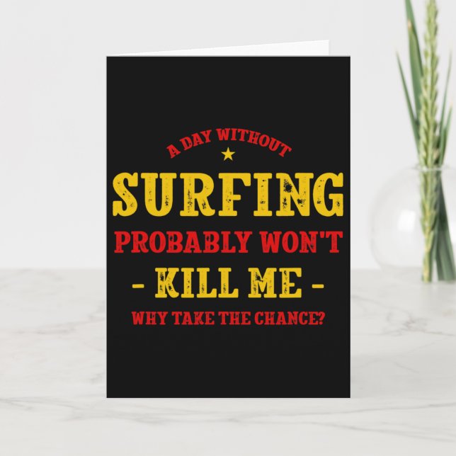 A Day Without Surfing Won't Kill Me Surfer Funny S Card (Front)