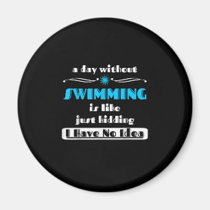 A Day Without Swimming Is Like Just Kidding Design Magnet