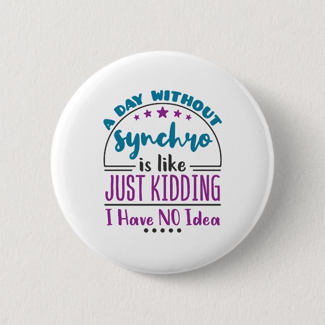 A Day Without Synchro Funny Synchronised Swimming 6 Cm Round Badge (Front)