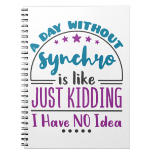 A Day Without Synchro Funny Synchronised Swimming Notebook