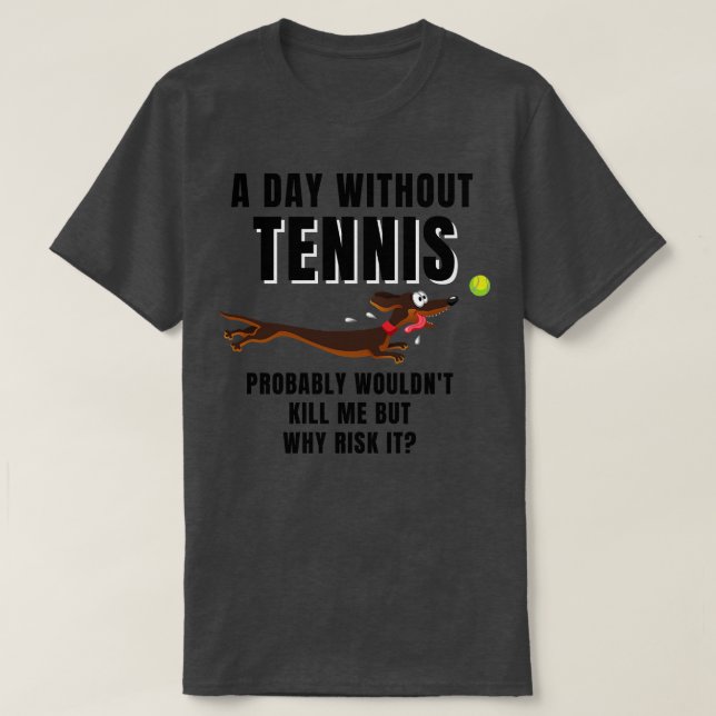A Day Without Tennis 6 T-Shirt (Design Front)