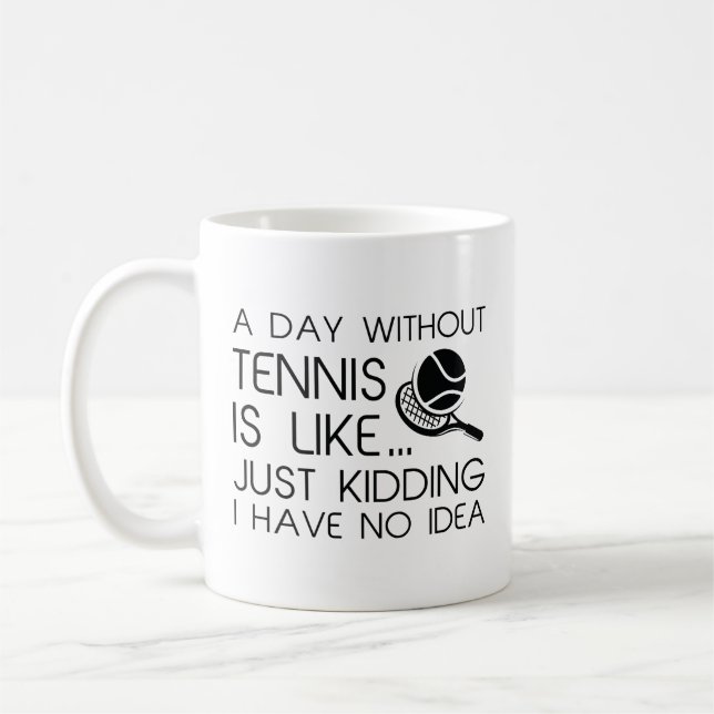 A Day Without Tennis Coffee Mug (Left)