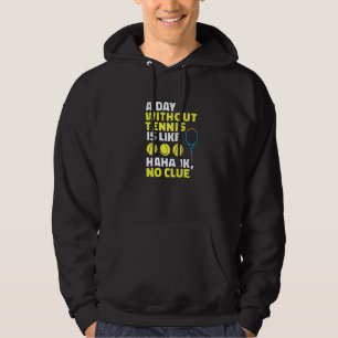 A Day Without Tennis Is Like, Funny Tennis Player Hoodie