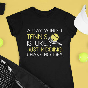 A Day Without Tennis T-Shirt